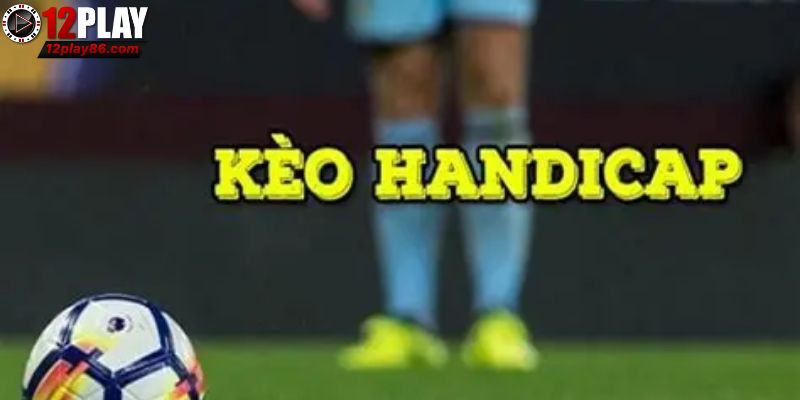 Sơ lược về Handicap tại 12PLAY