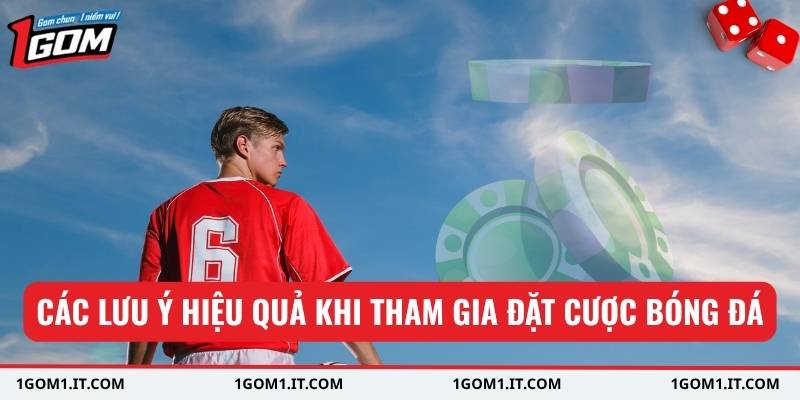 Các lưu ý hiệu quả khi tham gia đặt cược bóng đá