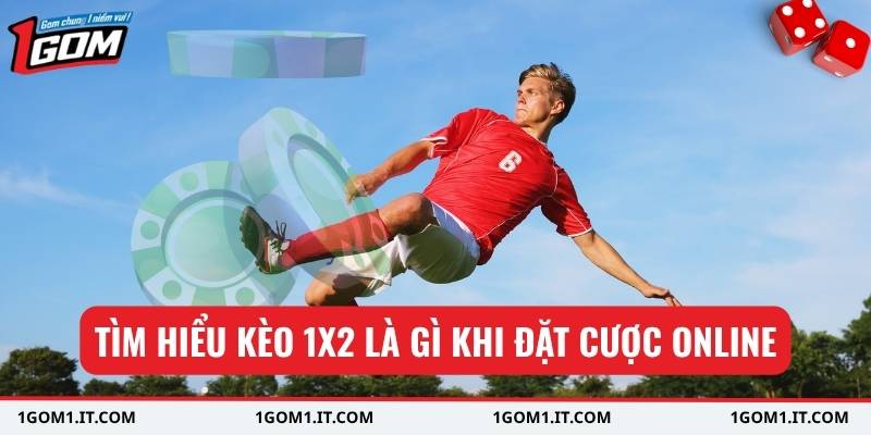Tìm hiểu kèo 1x2 là gì khi đặt cược online